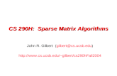 CS 290H: Sparse Matrix Algorithms John R. Gilbert (gilbert@cs.ucsb.edu)gilbert@cs.ucsb.edu http://www.cs.ucsb.edu/~gilbert/cs290hFall2004.