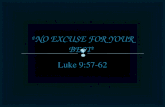Luke 9:57-62.  I. Excuse Me  1.Define excuse— I. Excuse Me.