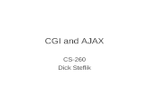 CGI and AJAX CS-260 Dick Steflik. CGI Common Gateway Interface –A set of standards that define how information is exchanged between a web server and a.