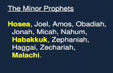 The Minor Prophets Hosea, Joel, Amos, Obadiah, Jonah, Micah, Nahum, Habakkuk, Zephaniah, Haggai, Zechariah, Malachi.