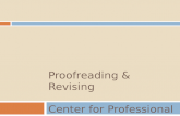 PROOFREADING & REVISING Center for Professional Communication.