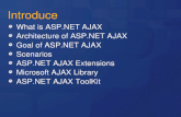 Introduce What is ASP.NET AJAX Architecture of ASP.NET AJAX Goal of ASP.NET AJAX Scenarios ASP.NET AJAX Extensions Microsoft AJAX Library ASP.NET AJAX.