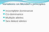 Variations on Mendelâ€™s principles Incomplete dominance Co-dominance Multiple alleles Sex-linked alleles