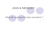 1 JAVA & MEMORY What did I just say this topic was about ?