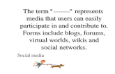 The term “-------” represents media that users can easily participate in and contribute to. Forms include blogs, forums, virtual worlds, wikis and social.