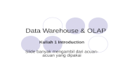 Data Warehouse & OLAP Kuliah 1 Introduction Slide banyak mengambil dari acuan- acuan yang dipakai.