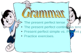 The present perfect tense The present perfect continuous tenseThe present perfect continuous tense Present perfect simple vs. Present perfect continuous.