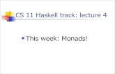 CS 11 C track: lecture 1 - California Institute of CS 11 Haskell track: lecture 4! This week: Monads!
