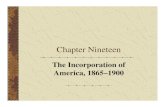 Chapter Chapter Nineteen The Incorporation of America, 1865â€“1900. Chapter Focus Questions ... based