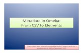 Metadata In Omeka: From CSV to E Metadata In Omeka: From CSV to Elements These slides were originally