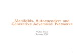 Manifolds, Autoencoders and Generative Adversarial Manifolds, Autoencoders and Generative Adversarial
