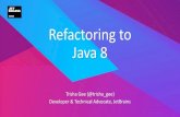 Refactoring to Java 8 - QCon New York Refactoring to Java 8. Why Java 8? Itâ€™s Faster â€¢Performance