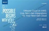 Live, Next-Gen Integrations VMware Cloud on AWS: for publication VMware Cloud on AWS: Live, Next-Gen