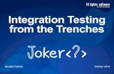 Integration Testing from the Trenches Unit Testing + Integration Testing Approaches are not exclusive