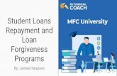 Student Loans Repayment and Loan Forgiveness Programs Repayment and Loan Forgiveness Programs By: James