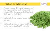 What is Matcha? when one is sleepy and tired. A cup of Matcha tea will clear a dull mind, and since