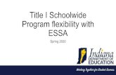 Title I Schoolwide Program flexibility with ESSA ... ESSA and SWP Indianaâ€™s ESSA Plan Page 116: â€¢