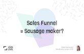 Sales Funnel = Sausage maker? sales funnels. 1 Consider aligning process optimisation, account management