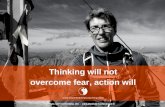 Thinking will not overcome fear, action does