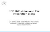JEP HW status and FW integration plans Uli Schaefer and Pawel Plucinski Johannes-Gutenberg Universitaet Mainz Stockholm University.