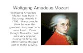 Wolfgang Amadeus Wolfgang Amadeus Mozart Wolfgang Amadeus Mozart was born in Salzburg, Austria in 1756.