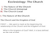 Ecclesiology: The Church   I.  The Nature  of the Church  II.  The Church  Universal