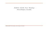 AWS SDK for Ruby The AWS SDK for Ruby Developer Guide provides information about how to install, set