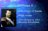 Czar Nicholas II Czar (ruler) of Russia Weak leader Overthrown in 1917 … Russian Revolution.