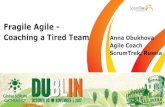 Fragile Agile - Scrum fragile agile - coaching a tired team anna obukhova agile coach scrumtrek, russia.