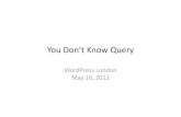 WordPress London 16 May 2012 - You donâ€™t know query