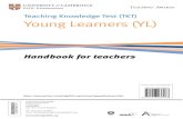 Teaching Knowledge Test (TKT) Young Learners (YL) ??2016-09-22Teaching Knowledge Test (TKT) Young Learners (YL) Handbook for teachers ... 12 Sample test 21 TKT: YL test administration