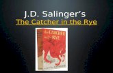 J.D. Salinger’s The Catcher in the Rye. J.D. Salinger.