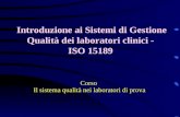 Introduzione ai Sistemi di Gestione Qualità dei laboratori clinici - ISO 15189 Corso Il sistema qualità nei laboratori di prova.