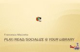 Play read socialize @ your library