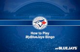 How to Play MyBlueJays Bingo - Major League How to Play MyBlueJaysBingo 7. Your MyBlueJays Bingo card