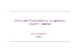 Graduate Programming Languages: OCaml Tutorial djg/teaching... OCaml tutorial, Dan Grossman 26. 2012