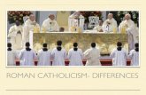 ROMAN CATHOLICISM- DIFFERENCES 2017. 10. 2.آ  ROMAN CATHOLICISM- DIFFERENCES. MAJOR DIFFERENCES Let's