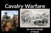 Cavalry Warfare By: Lauren Steagall 3 rd Period. Cavalry