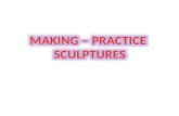 Practice sculptures