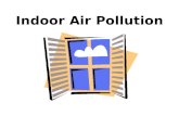 Indoor Air Pollution. Indoor vs. Outdoor Air Pollution Indoor air pollution is usually much worse than outdoor air pollution â€“Combustion sources: oil,