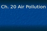 Ch. 20 Air Pollution. Earthâ€™s Atmosphere know the difference!! Outdoor air pollution - troposphere Outdoor air pollution - troposphere Global Warming