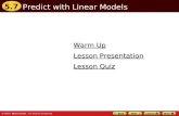 5.7 Warm Up Warm Up Lesson Quiz Lesson Quiz Lesson Presentation Lesson Presentation Predict with Linear Models